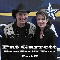 Moose Shootin' Mama Part II - Pat Garrett