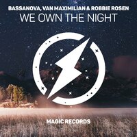 We Own The Night - Bassanova & Van Maximilian & Robbie rosen & Van