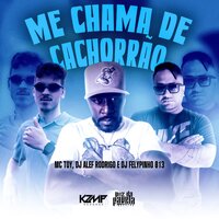 Me Chama de Cachorrão - MC Toy & DJ Alef Rodrigo & DJ FELYPINHO 013