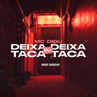 Deixa Deixa Eu Taca Taca - Gree Cassua & MC Digu & Dj Ohwilsinho