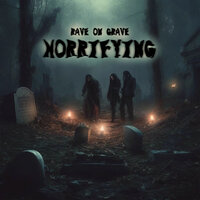 RAVE ON GRAVE - HORRIFYING
