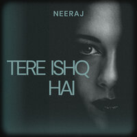 Tera Ishq Hai - Neeraj