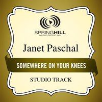 Somewhere On Your Knees - Janet Paschal