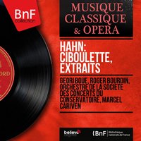 Ciboulette, Act III: "Amour qui meurs, amour qui passe" (Ciboulette, Chœur) - Orchestre De La Société Des Concerts Du Conservatoire & Geori Boue & Marcel Cariven & Choeurs Raymond Saint-Paul & Chœurs Raymond-Saint-Paul
