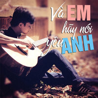 Và em hãy nói yêu anh - Gia Huy & Thien Kim
