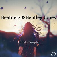 Lonely People - Bentley Jones & Beatnerz & Beatnerz & Bentley Jones & Rayman Rave