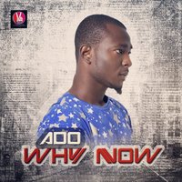 Why Now - Ado