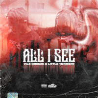 All I See - Little Torment & Vile Greeze