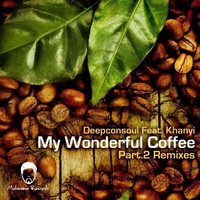 My Wonderful Coffee - Deepconsoul & Khanyi & SvG Watermeyer