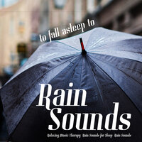 Sounds to Put You To Sleep - Relaxing Music Therapy & Rain Sounds For Sleep & Rain Sounds