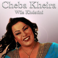 Wila Khdatini - Cheba Kheira