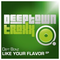 Like Your Flavor - Deft Bonz