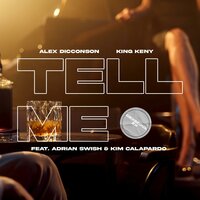 Tell Me - Alex Dicconson & King Keny & Adrian Swish & Kim Calapardo