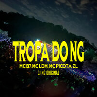 Tropa do NG - Dj NG Original & Mc B7 & Mc LDM & MC PICOTA ZL
