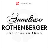Ich möchte wie ein adler fliegen - Anneliese Rothenberger