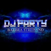 Barbra Streisand - DJ Party