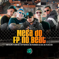 Mega do Fp no Beat - Dj Fp no Beat & MC Pedrinho da CDD & Mc Pezão 092 & MC Ellipê & Mc Flavio GD