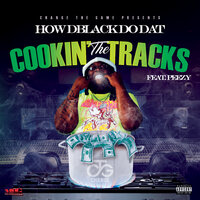 Cookin' the Tracks - How DBlack Do Dat & Peezy