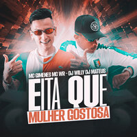 Eita Que Mulher Gostosa - MC Gimenes & Mc Wr & Dj mateus & DJ Willy