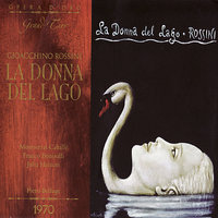 La Donna Del Lago: Act Two: Fra il padre e fra l'amante - Piero Bellugi & Mosterrat Caballé; Franco Bonisolli; Julia Hamari & Джоаккино Россини
