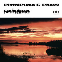 His Name - Pistolpuma & Tweakknob & Phaxx