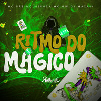 Ritmo do Magico - MC PRB & DJ MAZAKI & Mc Meduza & MC Gw & Authentic Records