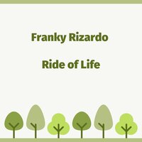 Ride of Life - Franky Rizardo