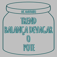 Trend Balança Devagar o Pote - MC MADIMBU