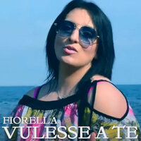 Vulesse a te - fiorella