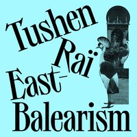 East-Balearism - Tushen Raï & N.O.Y