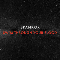 Swim Through Your Blood - Spankox