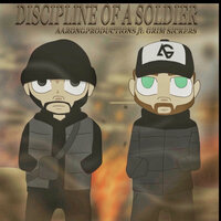 Discipline of A Soldier - Aaron G Productions & Grim Sickers