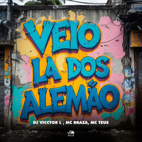 Veio Lá dos Alemão - Dj Vicctor L & mc Braza & Mc Teus