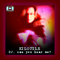 DJ, Can You Hear Me - Kilotile