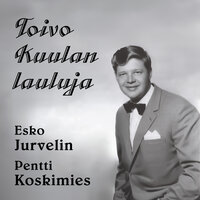 Tule armaani - Esko Jurvelin & Pentti Koskimies & Toivo KUULA