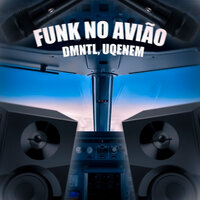 FUNK NO AVIÃO - DMNTL & UQENEM & LDVRS