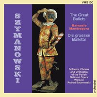 Mandragora, Ballet Grotesque, Op. 43: 3 - Robert Satanowski & Jozef Stepien & Orchestra of the Polish National Opera Warsaw & Choir of the Polish National Opera Warsaw & Orchestra of the Polish National Opera Warsaw, Robert Satanowski, Jozef Stepien , Choir of the Polish National Opera Warsaw & Кароль Шимановский