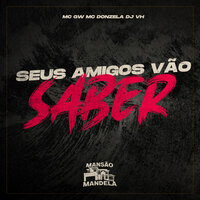 Seus Amigos Vão Saber - Mc Donzela & MC Gw & DJ VH
