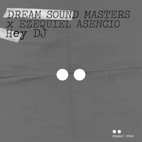 Hey DJ - Ezequiel Asencio & Dream Sound Masters