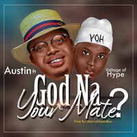 God Na Your Mate - Austin Omozeje & Voltage Of Hype