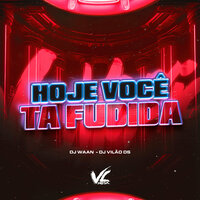 Hoje Você Ta Fudida - DJ Vilão DS & DJ Waan