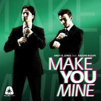 Make You Mine - Ardian Bujupi & Andy B Jones