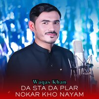 Da Sta Da Plar Nokar Kho Nayam - Waqas Khan