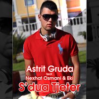 S'dua Tjeter - Astrit Gruda feat. Nexhat Osmani & Eki (Klani Shqiptar) & Astrit Gruda & Nexhat Osmani & Eki (Klani Shqiptar)