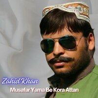 Musafar Yama Be Kora Attan - Zahid Khan & Sadam Khan