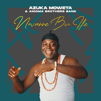 Nye Nwanne - Azuka Moweta and His Anioma Brothers Band of Africa
