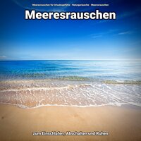 Sehnsucht für alle Sinne - Meeresrauschen für Urlaubsgefühle & Naturgeräusche & Meeresrauschen