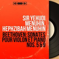 Violin Sonata No. 9 in A Major, Op. 47 "Kreutzer Sonata": III. Finale. Presto - Sir Yehudi Menuhin & Ludwig van Beethoven