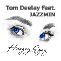 Hungry Eyes - Tom Deelay & Jazzmin