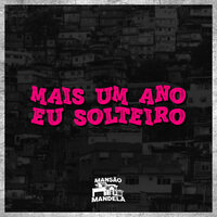 Mais um Ano Eu Solteiro - MC Delux & DJ MAHARD